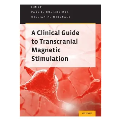 "Clinical Guide to Transcranial Magnetic Stimulation" - "" ("Holtzheimer Paul E.")(Paperback)