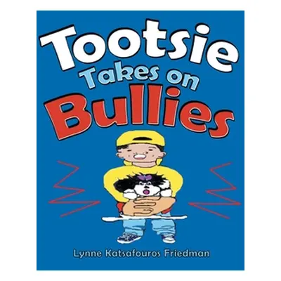 "Tootsie Takes on Bullies" - "" ("Friedman Lynne Katsafouros")(Paperback)