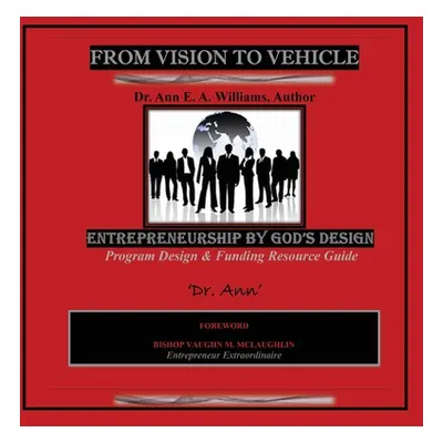 "FROM VISION to VEHICLE: Biblical Entrepreneurship" - "" ("Anderson-Williams Ann E.")(Paperback)