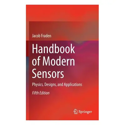 "Handbook of Modern Sensors: Physics, Designs, and Applications" - "" ("Fraden Jacob")(Pevná vaz