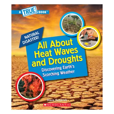 "All about Heat Waves and Droughts (a True Book: Natural Disasters) (Library Edition)" - "" ("To