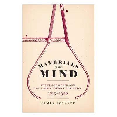 "Materials of the Mind: Phrenology, Race, and the Global History of Science, 1815-1920" - "" ("P