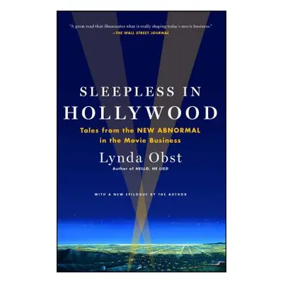 "Sleepless in Hollywood: Tales from the NEW ABNORMAL in the Movie Business" - "" ("Obst Lynda")(