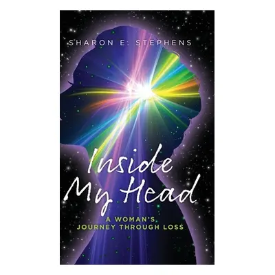 "Inside My Head: A woman's journey through loss" - "" ("Stephens Sharon E.")(Pevná vazba)