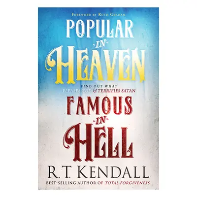 "Popular in Heaven Famous in Hell: Find Out What Pleases God & Terrifies Satan" - "" ("Kendall R