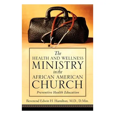 "The Health and Wellness Ministry in the African American Church" - "" ("Hamilton Edwin H.")(Pap