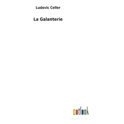 "La Galanterie" - "" ("Celler Ludovic")(Pevná vazba)