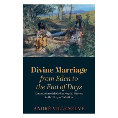 "Divine Marriage from Eden to the End of Days" - "" ("Villeneuve Andr")(Pevná vazba)