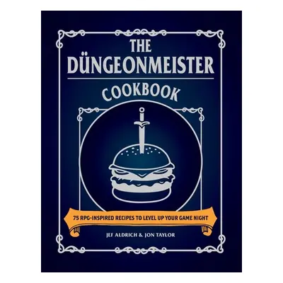 "The Dngeonmeister Cookbook: 75 Rpg-Inspired Recipes to Level Up Your Game Night" - "" ("Aldrich