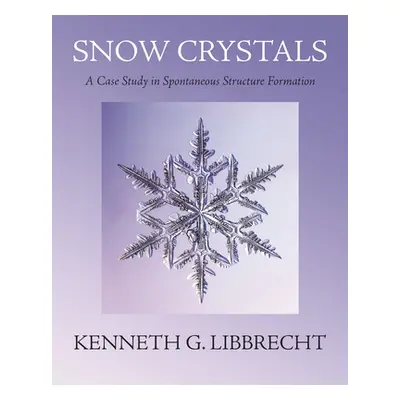 "Snow Crystals: A Case Study in Spontaneous Structure Formation" - "" ("Libbrecht Kenneth G.")(P