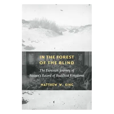 "In the Forest of the Blind: The Eurasian Journey of Faxian's Record of Buddhist Kingdoms" - "" 