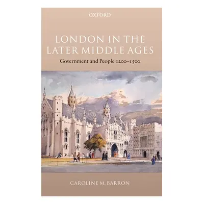 "London in the Later Middle Ages: Government and People 1200-1500" - "" ("Barron Caroline M.")(P