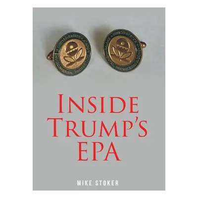 "Inside Trump's EPA" - "" ("Stoker Mike")(Pevná vazba)