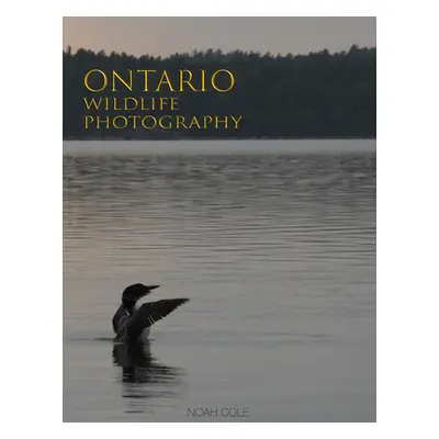 "Ontario Wildlife Photography" - "" ("Cole Noah")(Pevná vazba)