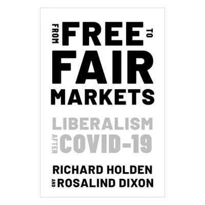 "From Free to Fair Markets: Liberalism After Covid" - "" ("Holden Richard")(Paperback)