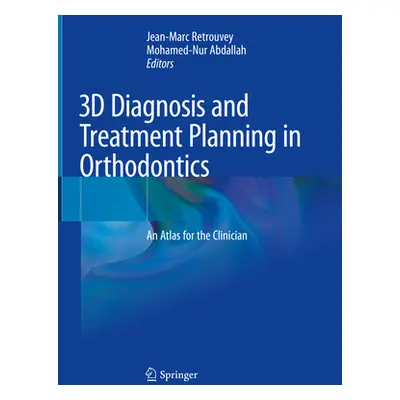 "3D Diagnosis and Treatment Planning in Orthodontics: An Atlas for the Clinician" - "" ("Retrouv