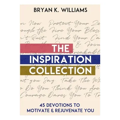 "The Inspiration Collection: 45 Devotions to Motivate & Rejuvenate You" - "" ("Williams Bryan")(