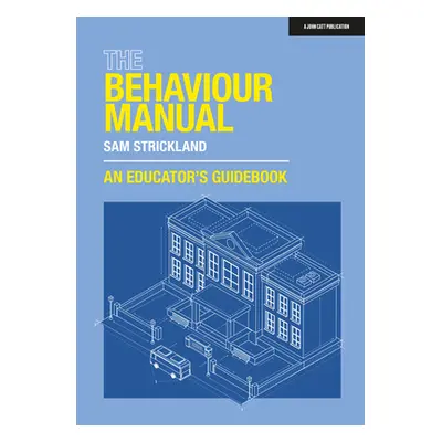 "The Behaviour Manual: An Educator's Guidebook" - "" ("Strickland Sam")(Paperback)