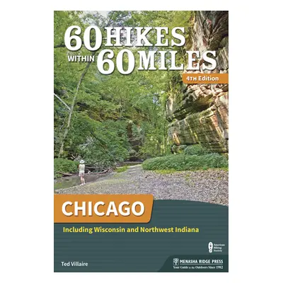 "60 Hikes Within 60 Miles: Chicago: Including Wisconsin and Northwest Indiana" - "" ("Villaire T