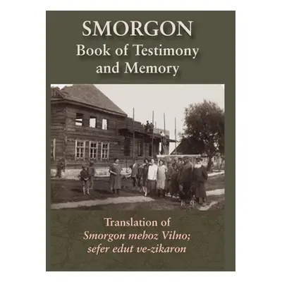 "Smorgonie, District Vilna; Memorial Book and Testimony