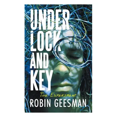 "Under Lock and Key: The Experiment" - "" ("Geesman Robin")(Paperback)