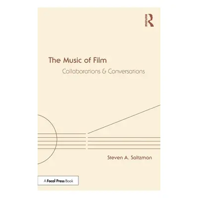 "The Music of Film: Collaborations and Conversations" - "" ("Saltzman Steven A.")(Paperback)