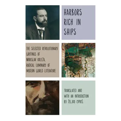 "Harbors Rich with Ships: The Selected Revolutionary Writings of Miroslav Krleza, Radical Lumina