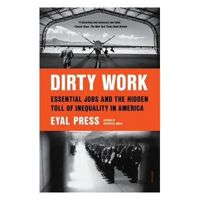 "Dirty Work: Essential Jobs and the Hidden Toll of Inequality in America" - "" ("Press Eyal")(Pa