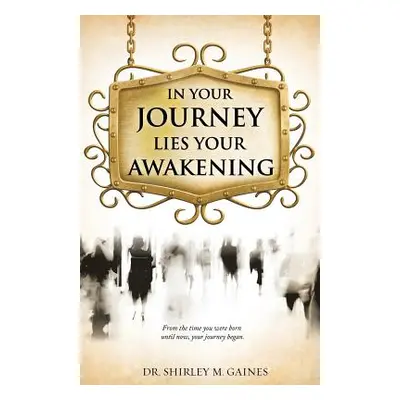 "In Your Journey Lies Your Awakening" - "" ("Gaines Shirley M.")(Paperback)