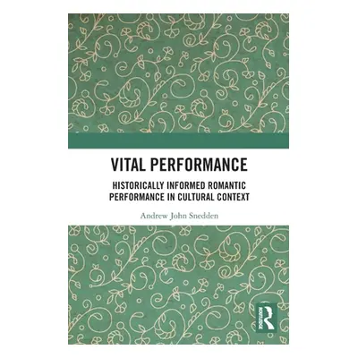 "Vital Performance: Historically Informed Romantic Performance in Cultural Context" - "" ("Snedd