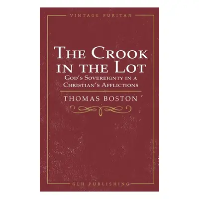 "The Crook in the Lot: God's Sovereignty in a Christian's Afflictions" - "" ("Boston Thomas")(Pa