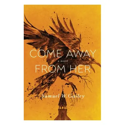 "Come Away From Her" - "" ("Gailey Samuel W.")(Paperback)