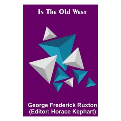 "In the Old West" - "" ("Frederick Ruxton George")(Paperback)