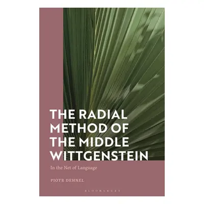 "The Radial Method of the Middle Wittgenstein: In the Net of Language" - "" ("Dehnel Piotr")(Pev