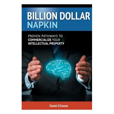 "Billion Dollar Napkin: Proven Pathways for Commercialising your Intellectual Property" - "" ("O