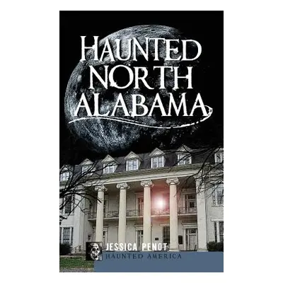 "Haunted North Alabama: The Phantoms of the South" - "" ("Penot Jessica")(Pevná vazba)