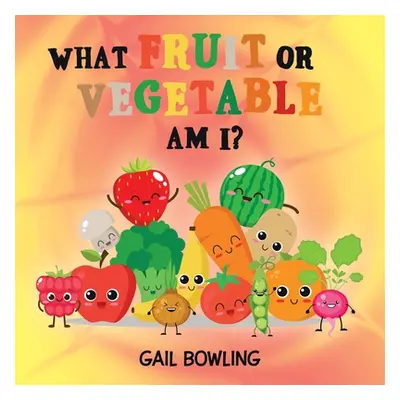 "What Fruit or Vegetable Am I?" - "" ("Bowling Gail")(Paperback)