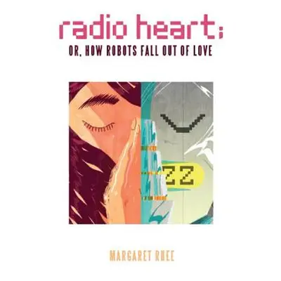 "Radio Heart; Or, How Robots Fall Out of Love" - "" ("Rhee Margaret")(Paperback)