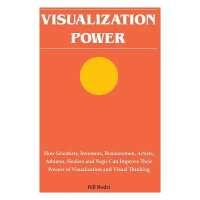 "Visualization Power: How Scientists, Inventors, Businessmen, Artists, Athletes, Healers and Yog