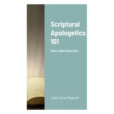 "Scriptural Apologetics 101: Basic Bible Doctrines" - "" ("Roesch John")(Paperback)