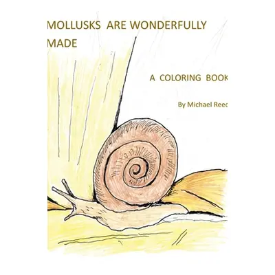 "Mollusks are Wonderfully Designed: A Coloring Book" - "" ("Reed Michael")(Paperback)