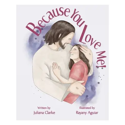 "Because You Love Me!" - "" ("Clarke Juliana")(Paperback)