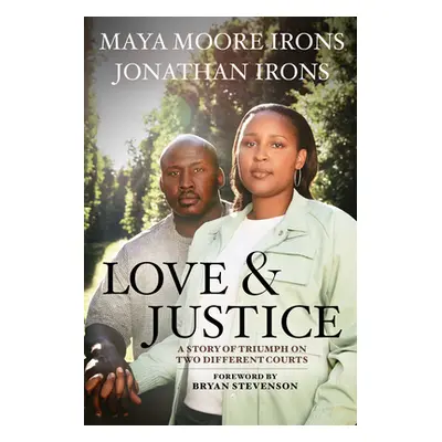 "Love and Justice: A Story of Triumph on Two Different Courts" - "" ("Moore Irons Maya")(Pevná v