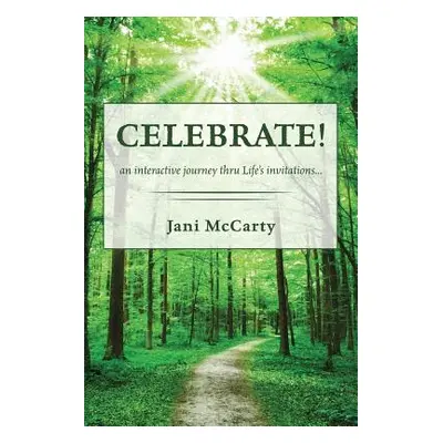 "Celebrate!: An Interactive Journey Thru Life's Invitations" - "" ("McCarty Jani")(Paperback)