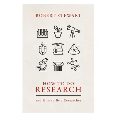 "How to Do Research: And How to Be a Researcher" - "" ("Stewart Robert")(Pevná vazba)