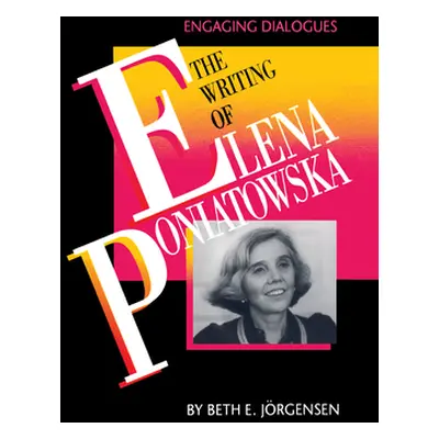 "The Writing of Elena Poniatowska: Engaging Dialogues" - "" ("Jrgensen Beth E.")(Paperback)