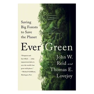 "Ever Green: Saving Big Forests to Save the Planet" - "" ("Reid John W.")(Paperback)