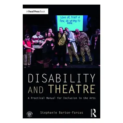 "Disability and Theatre: A Practical Manual for Inclusion in the Arts" - "" ("Barton Farcas Step