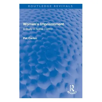 "Women's Imprisonment: A Study in Social Control" - "" ("Carlen Pat")(Paperback)