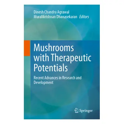 "Mushrooms with Therapeutic Potentials: Recent Advances in Research and Development" - "" ("Agra